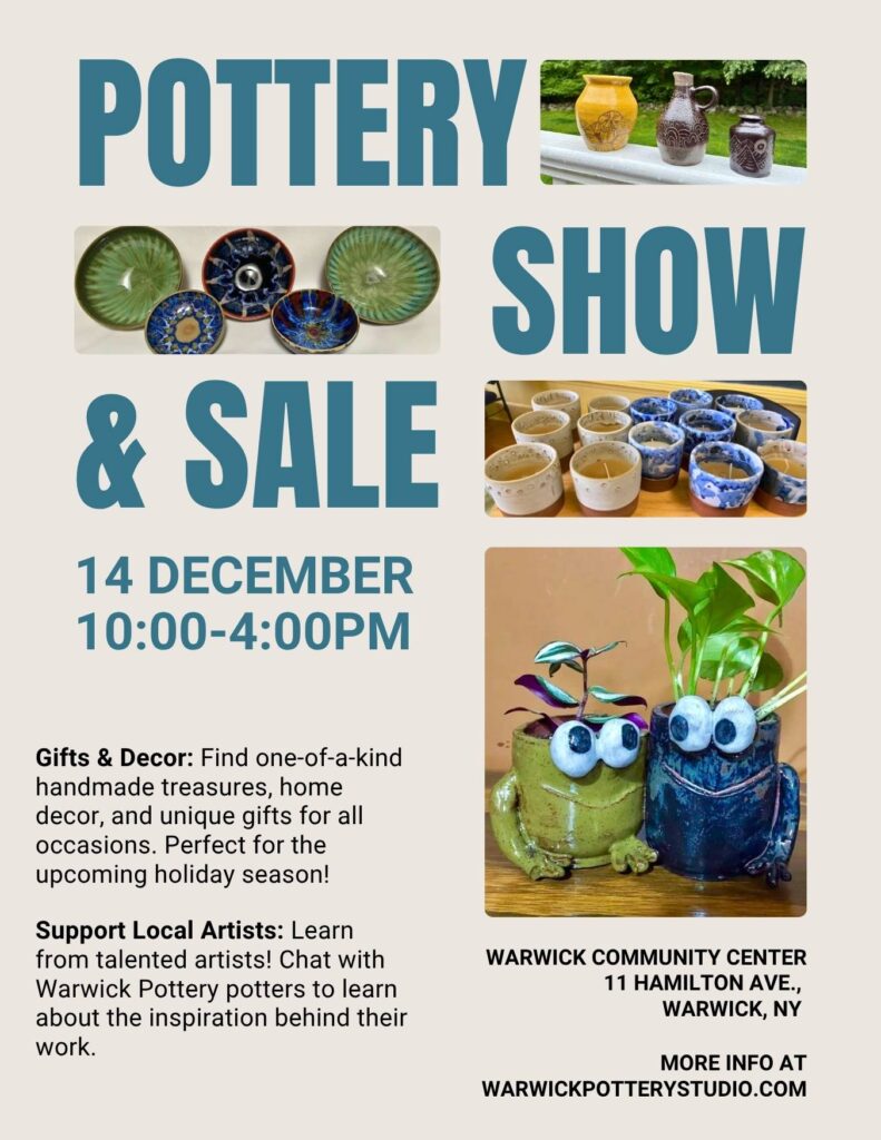 Warwick Pottery Studio Pottery Show and Sale. Sunday, December 14, 2025 from 10AM to 4PM at the Warwick Community Center. 11 Hamilton Ave., Warwick, NY 10990